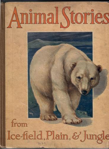 Animal Stories from Ice-field, Plain and Jungle