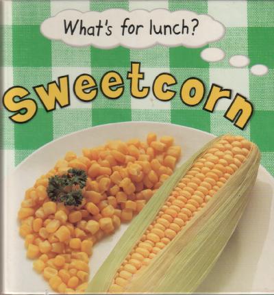 What's for lunch? Sweetcorn